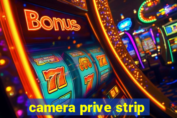 camera prive strip